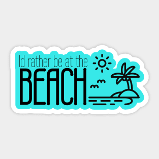 Id rather be at the beach Sticker